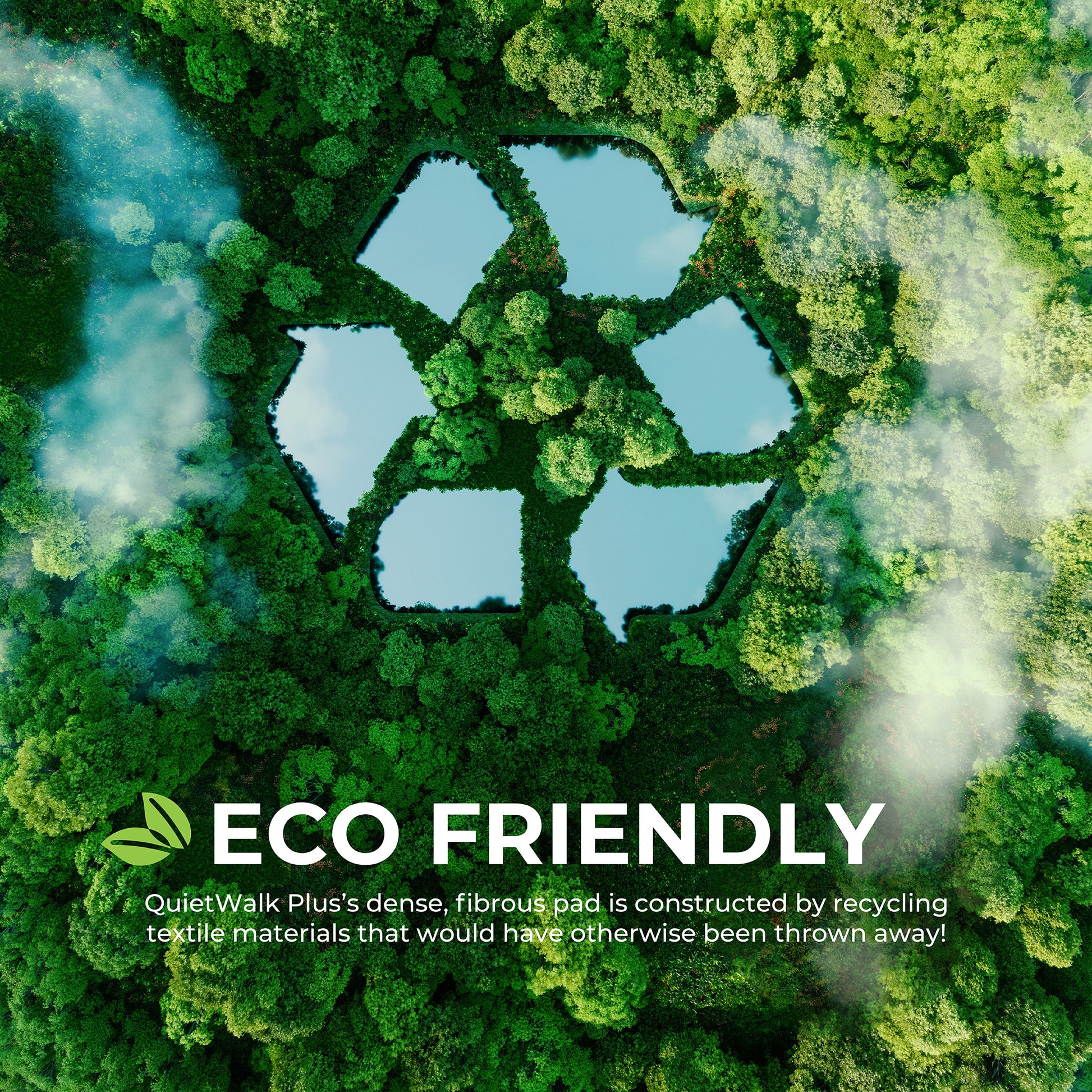 ECO FRIENDLY : QuietWalk Plus's dense, fiberous pad is constructed by recycling textile materials that would have otherwise been thrown away!